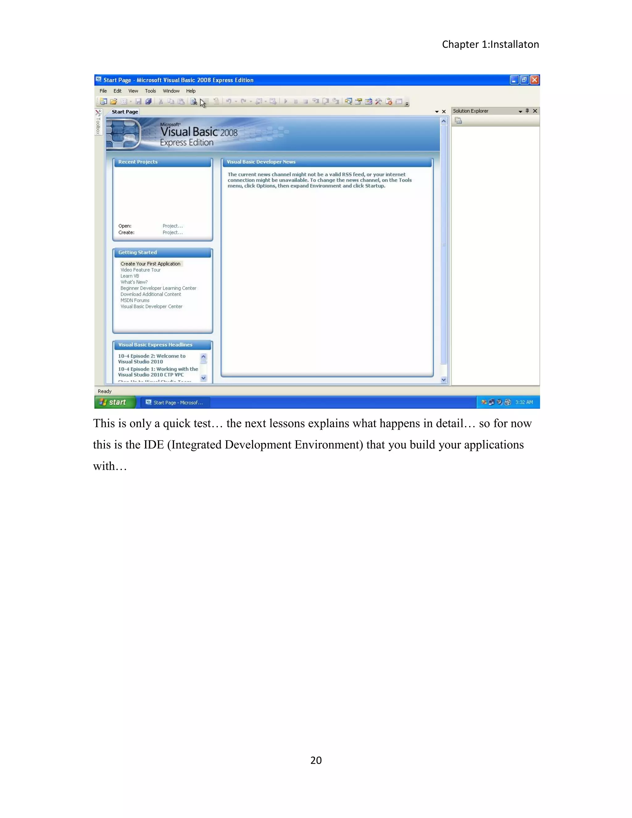 Chapter 1:Installaton 20 This is only a quick test… the next lessons explains what happens in detail… so for now this is the IDE (Integrated Development Environment) that you build your applications with… 