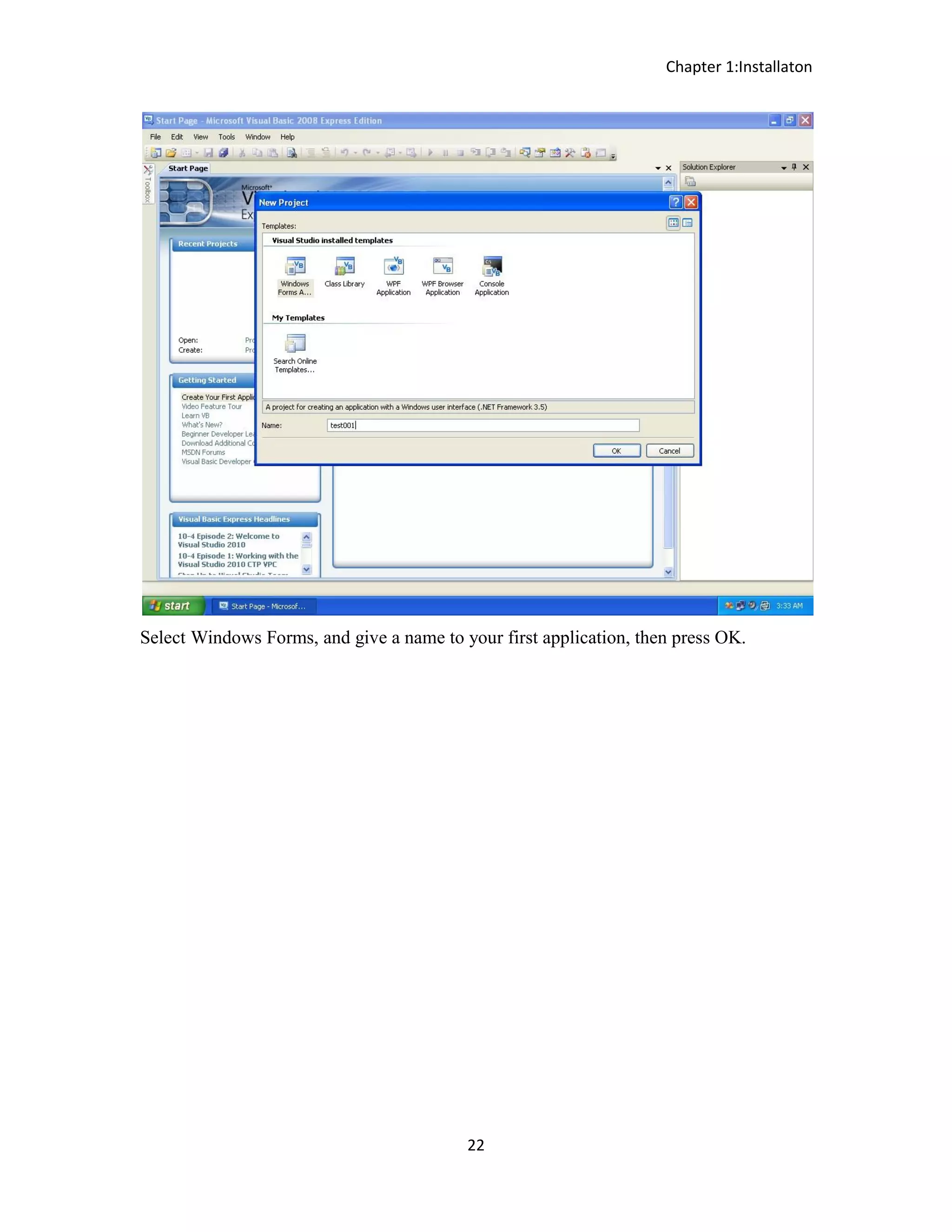 Chapter 1:Installaton 22 Select Windows Forms, and give a name to your first application, then press OK. 