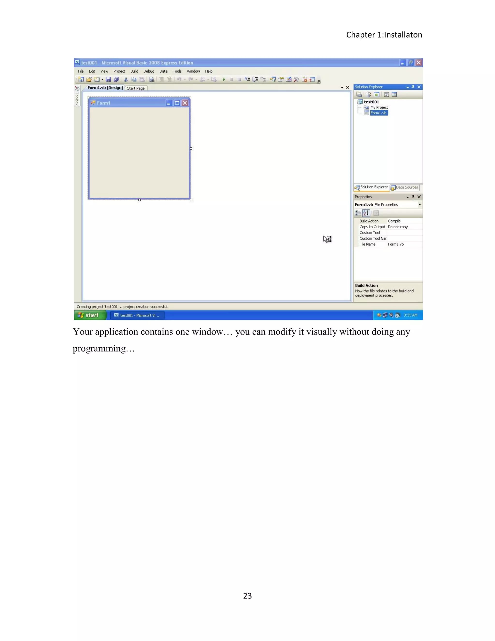 Chapter 1:Installaton 23 Your application contains one window… you can modify it visually without doing any programming… 