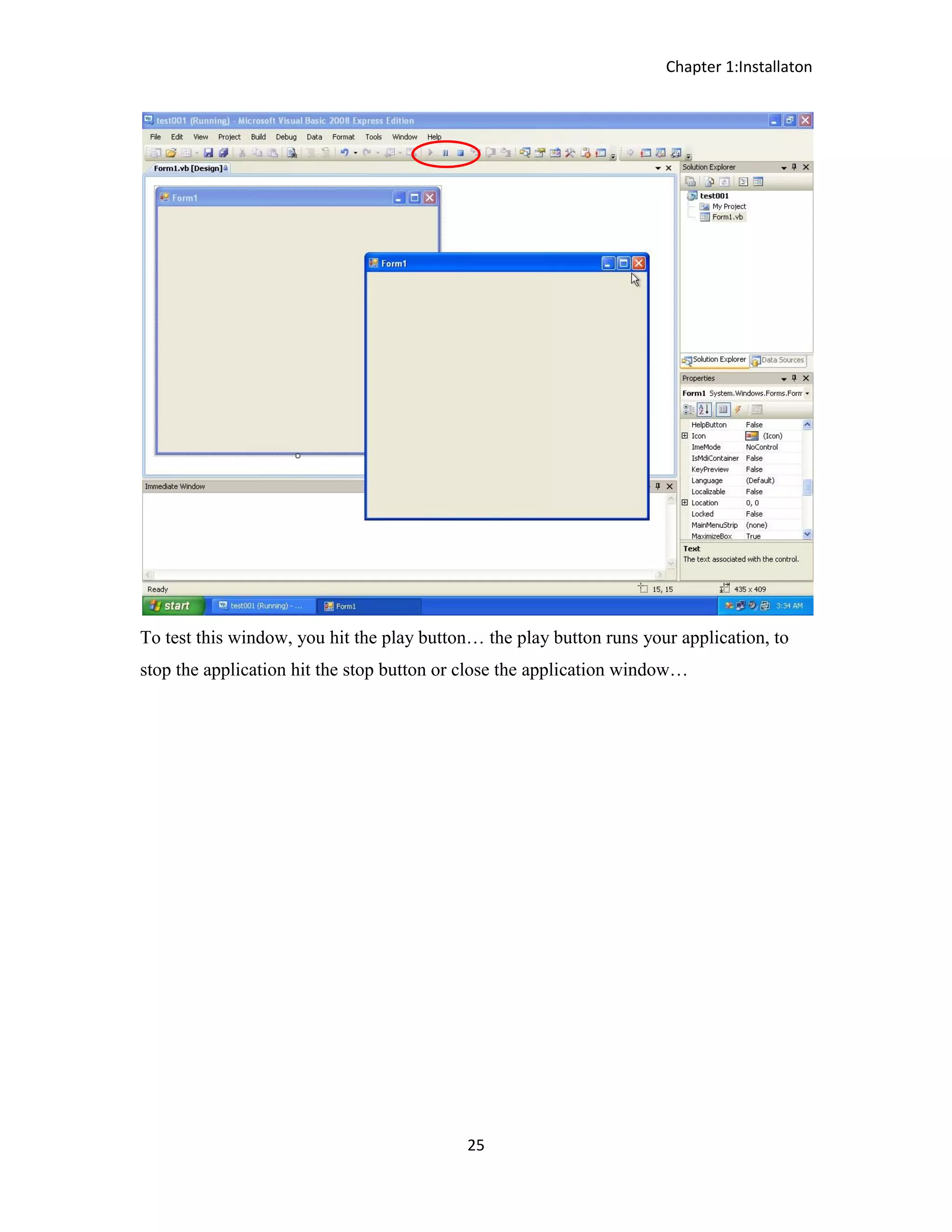 Chapter 1:Installaton 25 To test this window, you hit the play button… the play button runs your application, to stop the application hit the stop button or close the application window… 