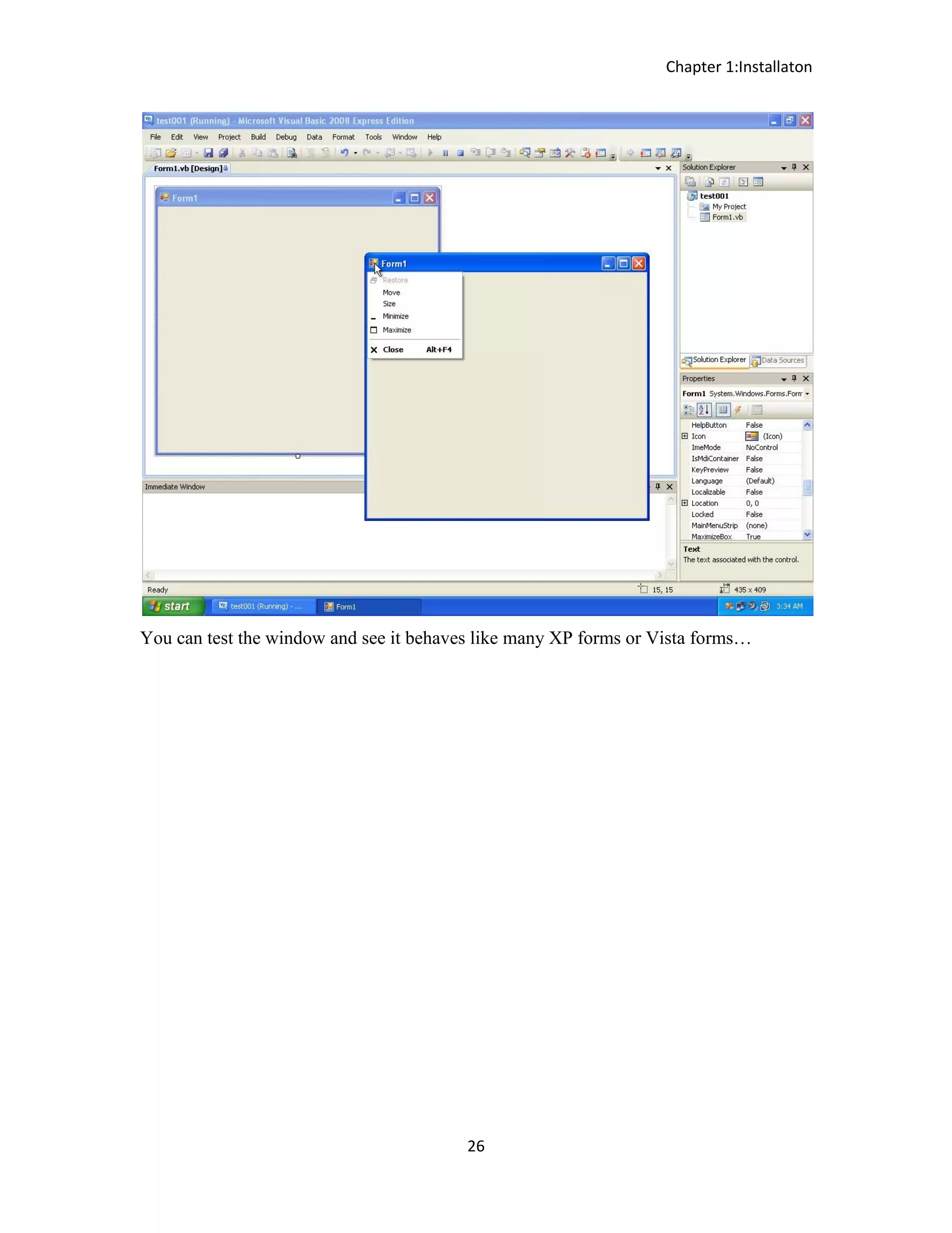 Chapter 1:Installaton 26 You can test the window and see it behaves like many XP forms or Vista forms… 