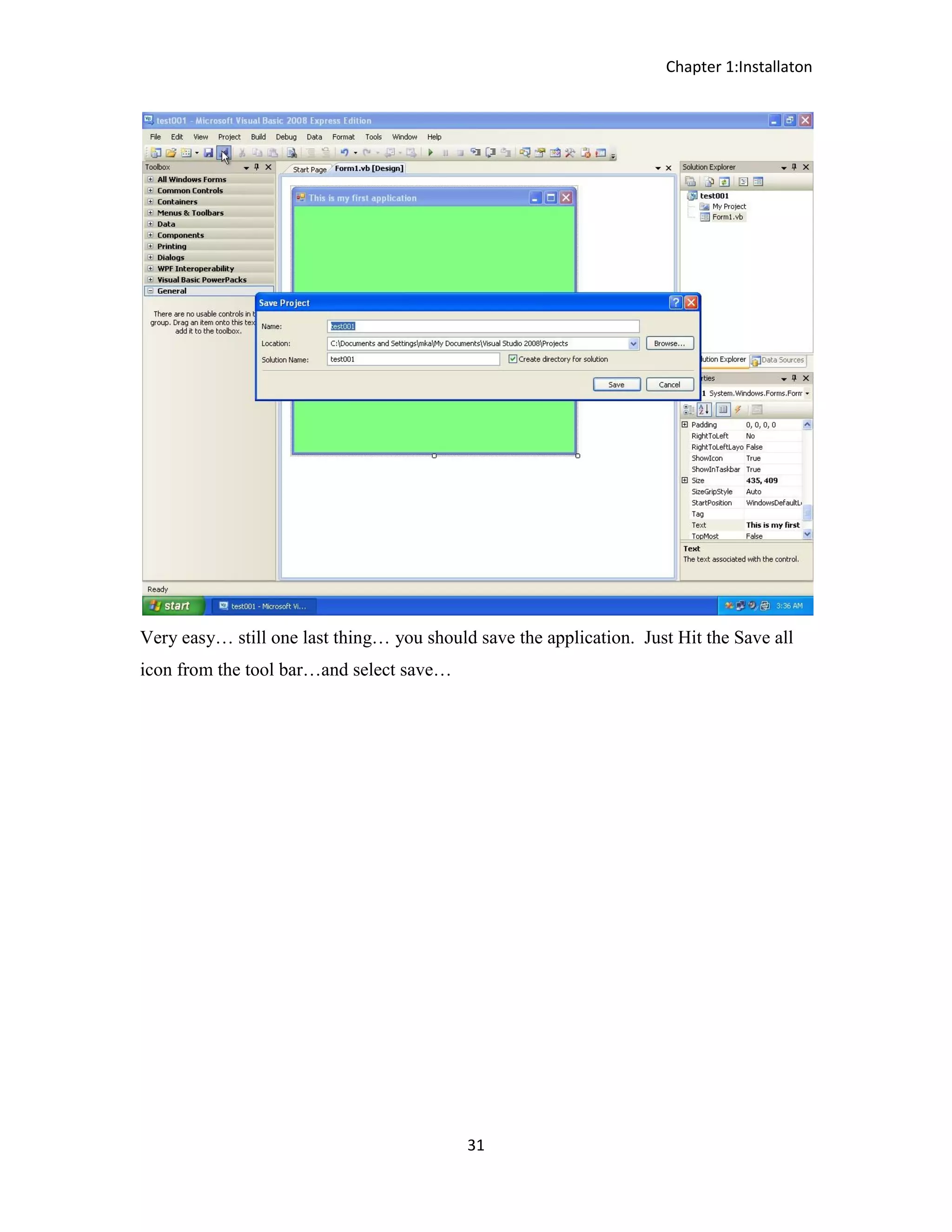 Chapter 1:Installaton 31 Very easy… still one last thing… you should save the application. Just Hit the Save all icon from the tool bar…and select save… 