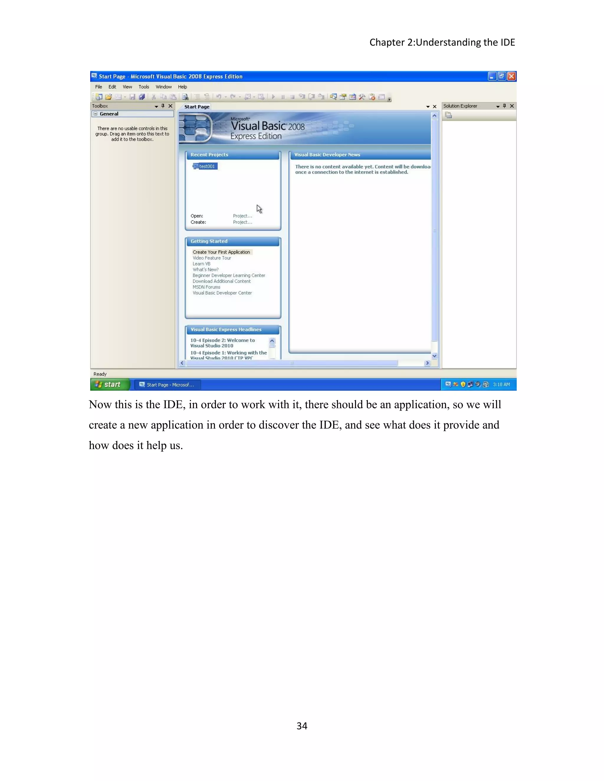 Chapter 2:Understanding the IDE 34 Now this is the IDE, in order to work with it, there should be an application, so we will create a new application in order to discover the IDE, and see what does it provide and how does it help us. 
