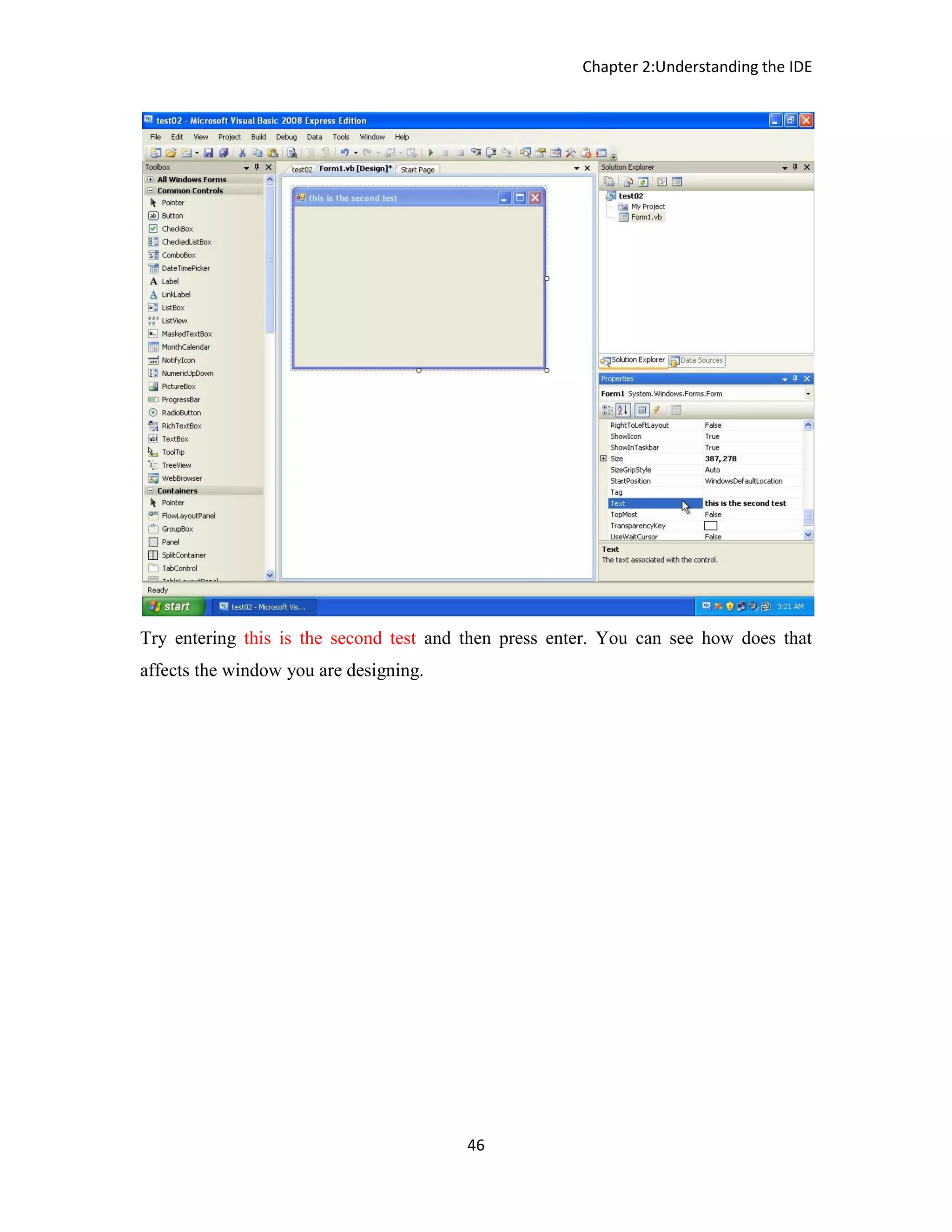Chapter 2:Understanding the IDE 46 Try entering this is the second test and then press enter. You can see how does that affects the window you are designing. 