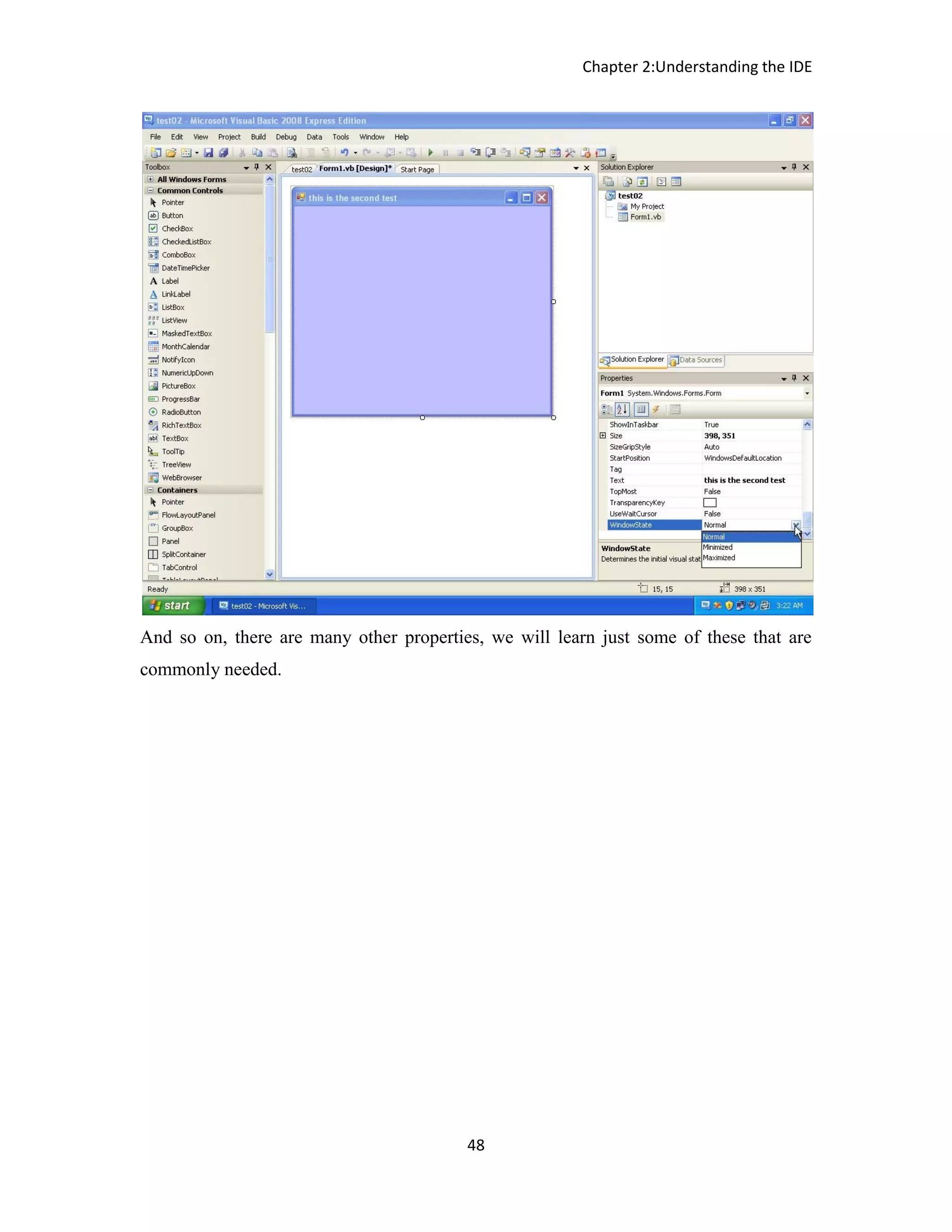 Chapter 2:Understanding the IDE 48 And so on, there are many other properties, we will learn just some of these that are commonly needed. 