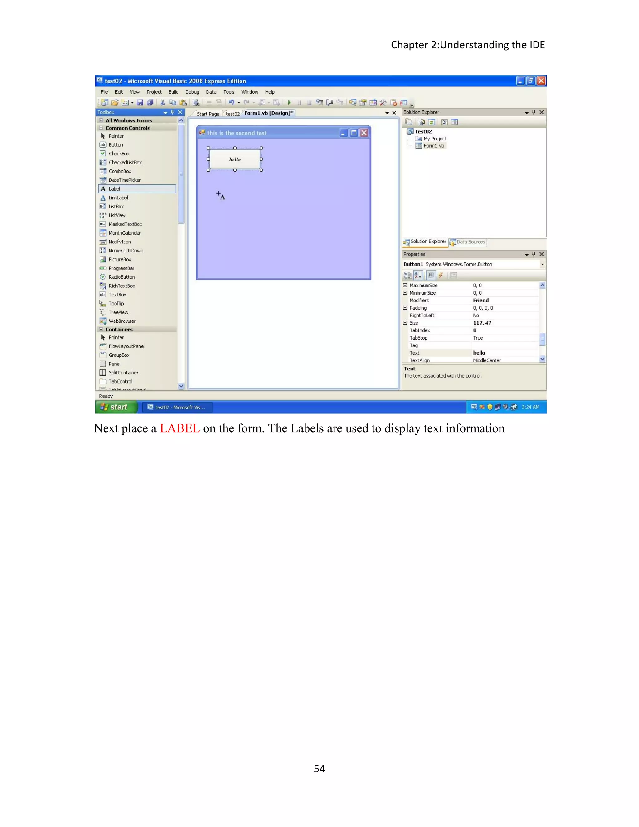 Chapter 2:Understanding the IDE 54 Next place a LABEL on the form. The Labels are used to display text information 