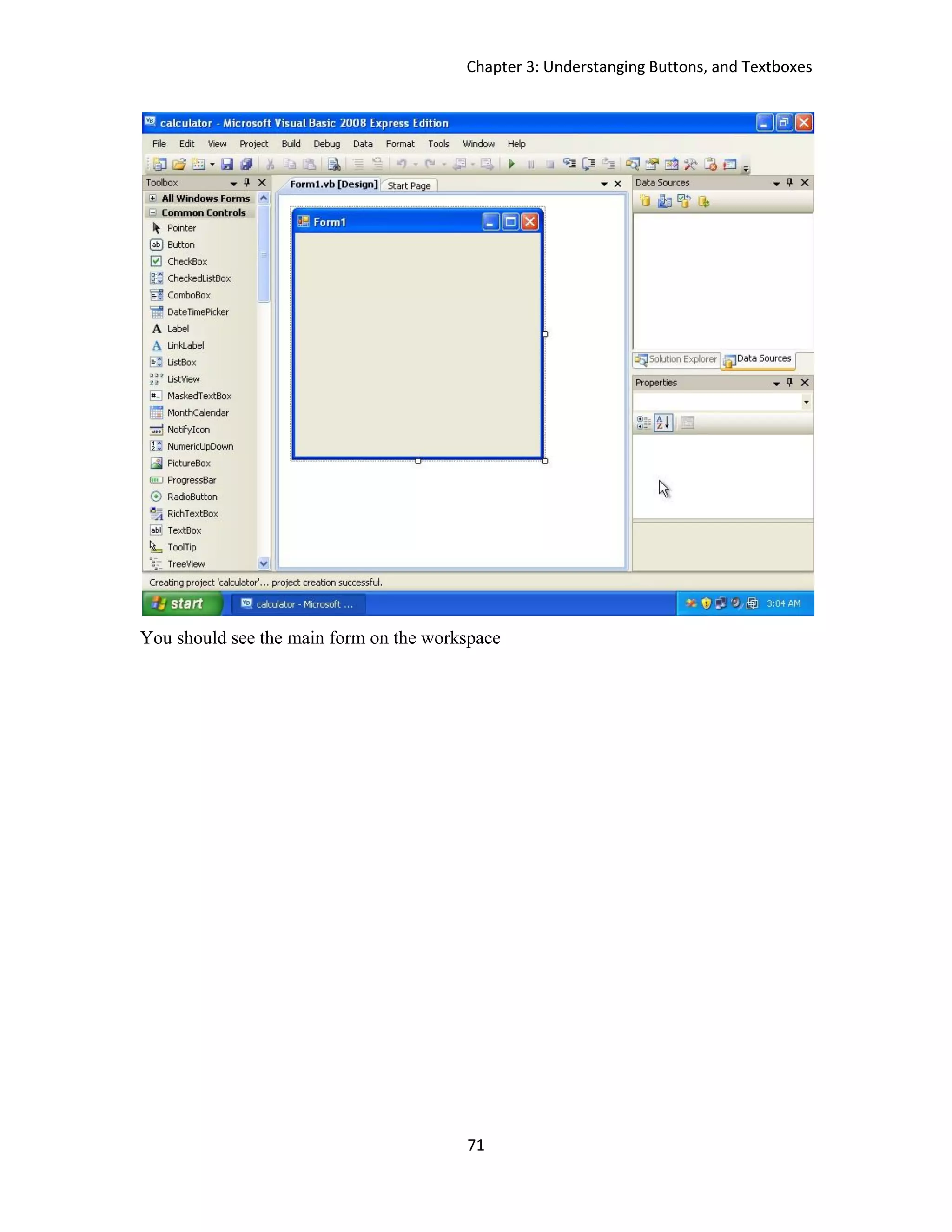Chapter 3: Understanging Buttons, and Textboxes 71 You should see the main form on the workspace 