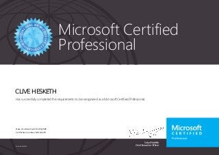Satya Nadella
Chief Executive Officer
Microsoft Certified
Professional
Part No. X18-83700
CLIVE HESKETH
Has successfully completed the requirements to be recognized as a Microsoft Certified Professional.
Date of achievement: 05/03/2006
Certification number: D019-0478
 