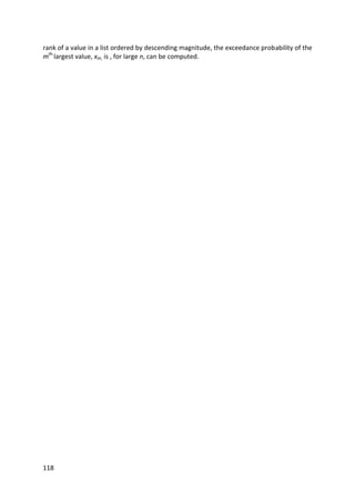 118
rank of a value in a list ordered by descending magnitude, the exceedance probability of the
mth
largest value, xm, is , for large n, can be computed.
 