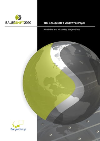 Ban arGroup
Mike Boyle and Nick Oddy, Banjar Group
THE SALES SHIFT 2020 White Paper
 