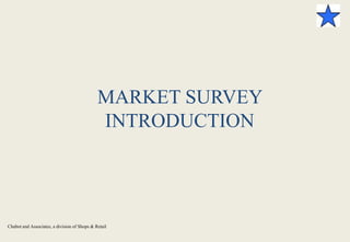 Chabot and Associates, a division of Shops & Retail
MARKET SURVEY
INTRODUCTION
 