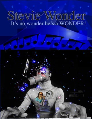 Stevie WonderIt’s no wonder he’s a WONDER!
 