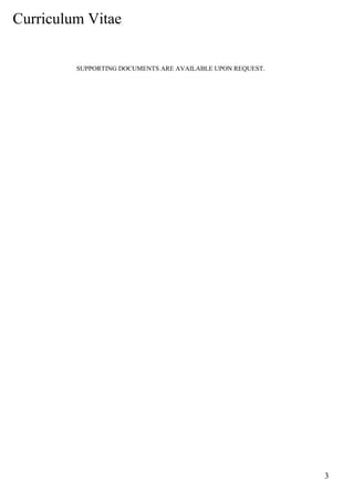 Curriculum Vitae
3
SUPPORTING DOCUMENTS ARE AVAILABLE UPON REQUEST.
 