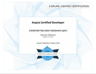 Acquia Certified Developer
Osman Seferov
October 13, 2015
 