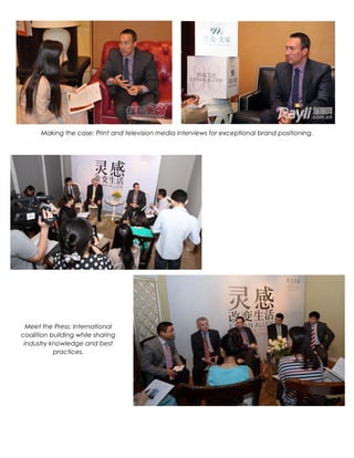 Making the case: Print and television media interviews for exceptional brand positioning.
Meet the Press: International
coalition building while sharing
industry knowledge and best
practices.
 
