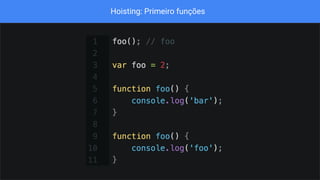 Hoisting: Primeiro funções
 