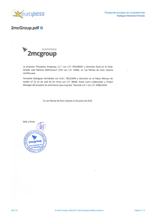 Pasaporte europeo de competencias
Rodríguez Hernández Fernando
2mcGroup.pdf
29/11/16 © Unión Europea, 2002-2016 | http://europass.cedefop.europa.eu Página 8 / 10
 