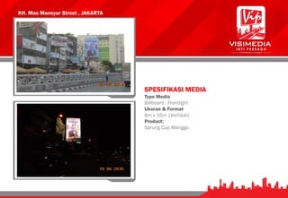 KH. Mas Mansyur Street , JAKARTA
SPESIFIKASI MEDIA
Type Media
Billboard : Frontlight
Ukuran & Format
8m x 16m |Vertikal|
Product:
Sarung Cap Mangga
 