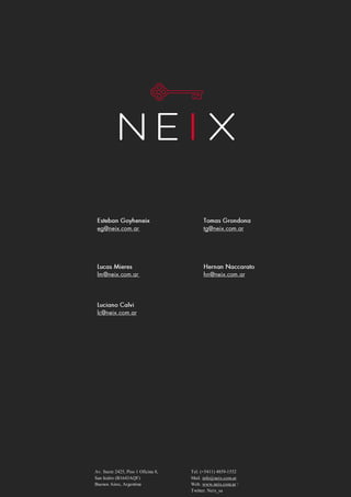 Tel. (+5411) 4859-1552
Mail. info@neix.com.ar
Web. www.neix.com.ar /
Twitter. Neix_sa
Av. Sucre 2425, Piso 1 Oficina 8,
San Isidro (B1643AQF)
Buenos Aires, Argentina
 