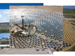 Commercial Applications
• Global
– Planta Solar 10 (PS10); Andalucia, Spain
• Local
– Colorado Integrated Solar Project
– Crescent Dunes Solar Energy Project; Nevada
 