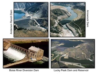Boise River Diversion Dam Lucky Peak Dam and Reservoir
ArrowrockDam
AndersonRanchDam
 