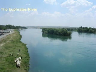 The Euphrates River   ‫חידקל‬   ‫נהר‬
 