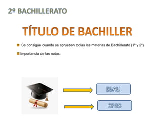 Se consigue cuando se aprueban todas las materias de Bachillerato (1º y 2º)
Importancia de las notas.
 