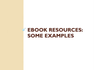 EBOOK RESOURCES:
SOME EXAMPLES
 
