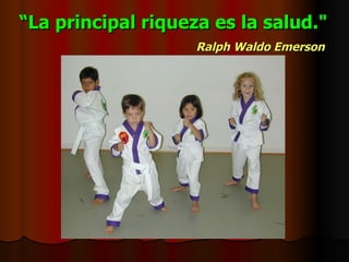 “ La principal riqueza es la salud."   Ralph Waldo Emerson   