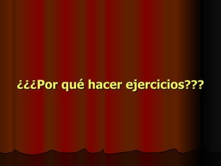 ¿¿¿ Por qué hacer ejercicios ??? 
