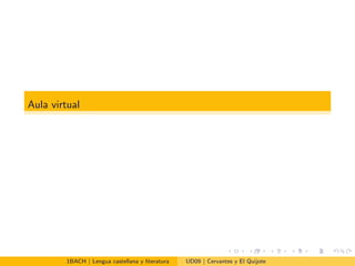 Aula virtual
1BACH | Lengua castellana y literatura UD09 | Cervantes y El Quijote
 