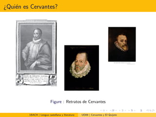 ¿Qui´en es Cervantes?
Figure : Retratos de Cervantes
1BACH | Lengua castellana y literatura UD09 | Cervantes y El Quijote
 