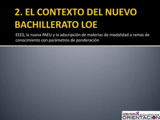 EEES, la nueva PAEU y la adscripción de materias de modalidad a ramas de
conocimiento con parámetros de ponderación
 