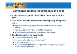 3
Comments on data requirements and gaps
Topography data gaps in the shallow, near-coastal (white)
zone
Data accessibility...