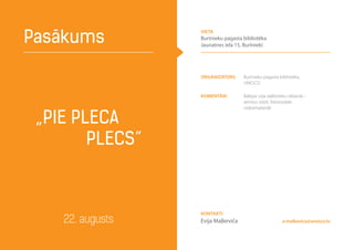 Organizators Burtnieku pagasta bibliotēka,
UNESCO
komentāri Baltijas ceļa dalībnieku tikšanās -
atmiņu stāsti, fotoizstāde,
videomateriāli
„Pie pleca
plecs”
Pasākums
22. augusts e.malkevica@unesco.lv
Kontakti
Evija Maļkeviča
vieta
Burtnieku pagasta bibliotēka
Jaunatnes iela 15, Burtnieki
 