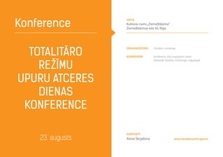 Totalitāro
režīmu
upuru atceres
dienas
konference
Konference
23. augusts anna.skrjabina@tm.gov.lv
Organizators Tieslietu ministrija
Komentāri Konferenci būs iespējams vērot
tiešraidē Tieslietu ministrijas mājaslapā
Kontakti
Anna Skrjabina
vieta
Kultūras nams„Ziemeļblāzma”
Ziemeļblāzmas iela 36, Rīga
 