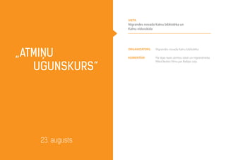 Organizators Nīgrandes novada Kalnu bibliotēka
komentāri Pie tējas tases atmiņu stāsti un nīgrandnieka
Māra Bedres filma par Baltijas ceļu
„Atmiņu
ugunskurs”
23. augusts
vieta
Nīgrandes novada Kalnu bibliotēka un
Kalnu vidusskola
 