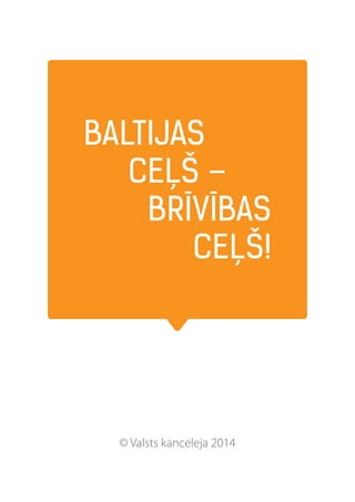 © Valsts kanceleja 2014
Baltijas
ceļš –
brīvības
ceļš!
 