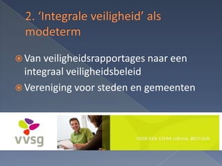  Van veiligheidsrapportages naar een
  integraal veiligheidsbeleid
 Vereniging voor steden en gemeenten
 