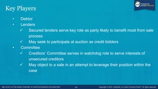 Key Players
• § 363 sales often conducted by auction, and debtor will look to attract
multiple bidders for assets
• Stalki...