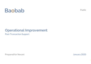 Baobab
Operational Improvement
Prepared for Nexant January 2020
Public
Post-Transaction Support
1
 