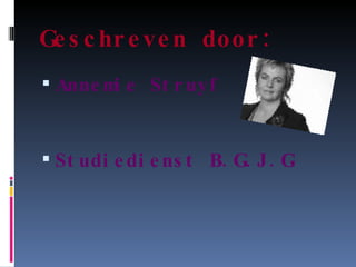 Geschreven door: Annemie Struyf Studiedienst B.G.J.G 