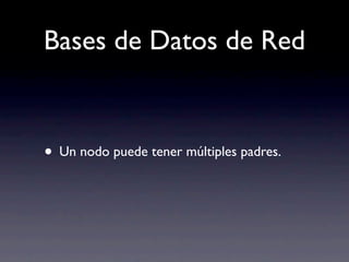 Bases de Datos de Red


• Un nodo puede tener múltiples padres.
 