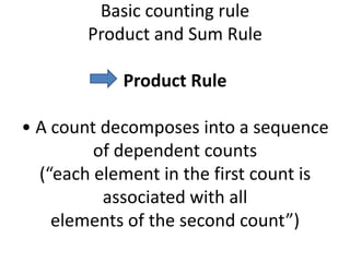 Basic counting rule
        Product and Sum Rule

            Product Rule

• A count decomposes into a sequence
         ...