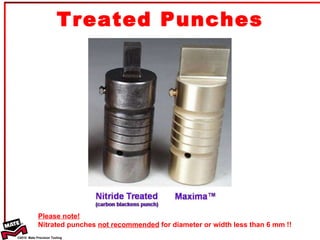 Treated Punches Please note!   Nitrated punches  not recommended  for diameter or width less than 6 mm !!  