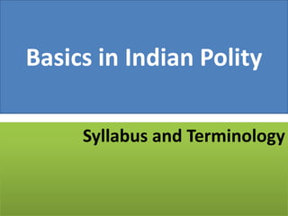 Basics in Indian Polity
Syllabus and Terminology
 