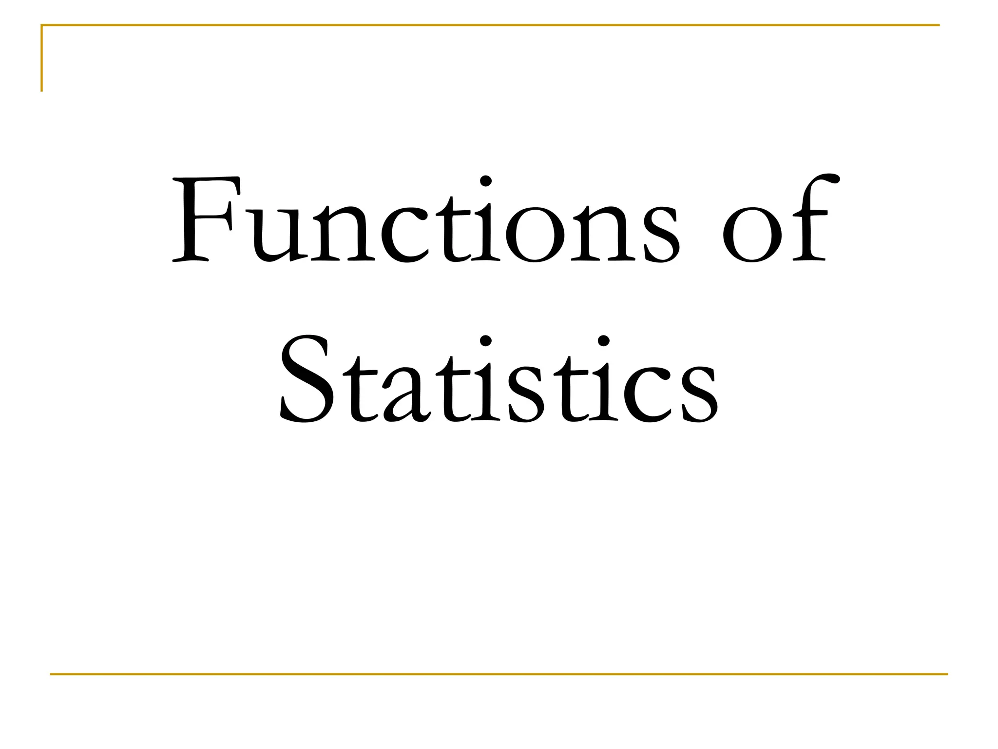 Functions of
Statistics
 