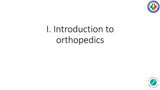 I. Introduction to
orthopedics
 