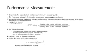 Performance Measurement
• Benchmark refers to standard task used to measure how well a processor operates.
• The Performan...