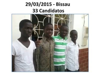 29/03/2015 - Bissau
33 Candidatos
 
